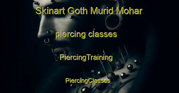 Skinart Goth Murid Mohar piercing classes | PiercingTraining | PiercingClasses | SkinartTraining-Pakistan