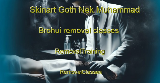Skinart Goth Nek Muhammad Brohui removal classes | RemovalTraining | RemovalClasses | SkinartTraining-Pakistan