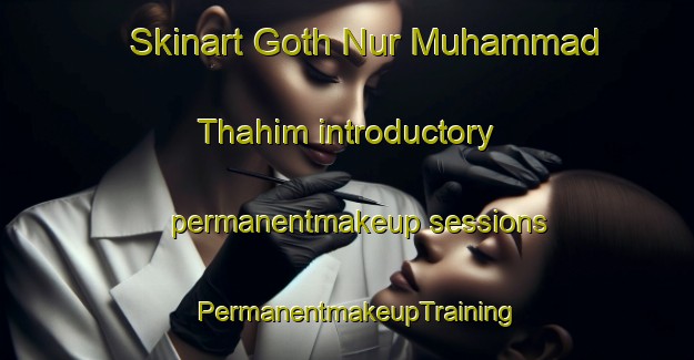 Skinart Goth Nur Muhammad Thahim introductory permanentmakeup sessions | PermanentmakeupTraining | PermanentmakeupClasses | SkinartTraining-Pakistan