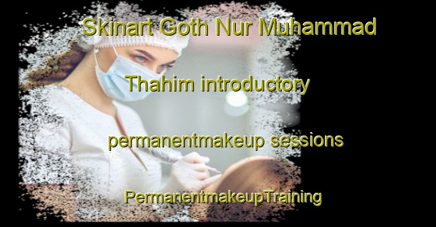 Skinart Goth Nur Muhammad Thahim introductory permanentmakeup sessions | PermanentmakeupTraining | PermanentmakeupClasses | SkinartTraining-Pakistan