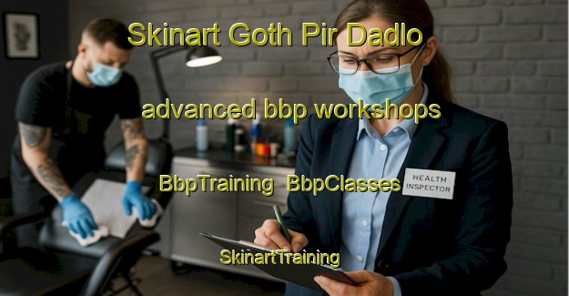 Skinart Goth Pir Dadlo advanced bbp workshops | BbpTraining | BbpClasses | SkinartTraining-Pakistan