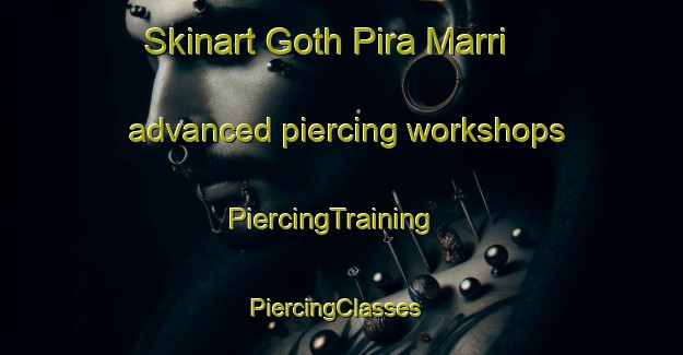 Skinart Goth Pira Marri advanced piercing workshops | PiercingTraining | PiercingClasses | SkinartTraining-Pakistan