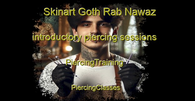 Skinart Goth Rab Nawaz introductory piercing sessions | PiercingTraining | PiercingClasses | SkinartTraining-Pakistan