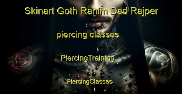 Skinart Goth Rahim Dad Rajper piercing classes | PiercingTraining | PiercingClasses | SkinartTraining-Pakistan