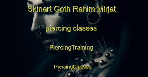 Skinart Goth Rahim Mirjat piercing classes | PiercingTraining | PiercingClasses | SkinartTraining-Pakistan