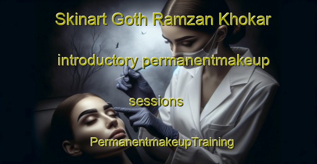 Skinart Goth Ramzan Khokar introductory permanentmakeup sessions | PermanentmakeupTraining | PermanentmakeupClasses | SkinartTraining-Pakistan