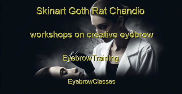 Skinart Goth Rat Chandio workshops on creative eyebrow | EyebrowTraining | EyebrowClasses | SkinartTraining-Pakistan