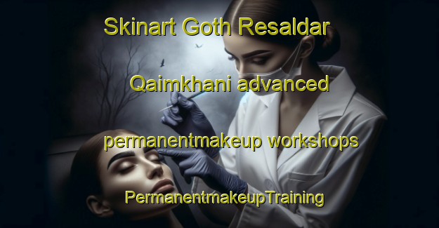 Skinart Goth Resaldar Qaimkhani advanced permanentmakeup workshops | PermanentmakeupTraining | PermanentmakeupClasses | SkinartTraining-Pakistan
