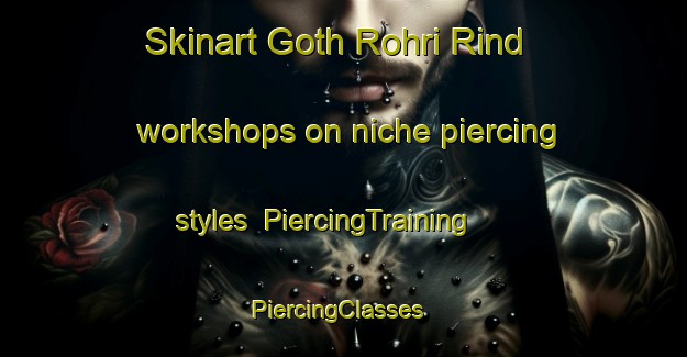 Skinart Goth Rohri Rind workshops on niche piercing styles | PiercingTraining | PiercingClasses | SkinartTraining-Pakistan