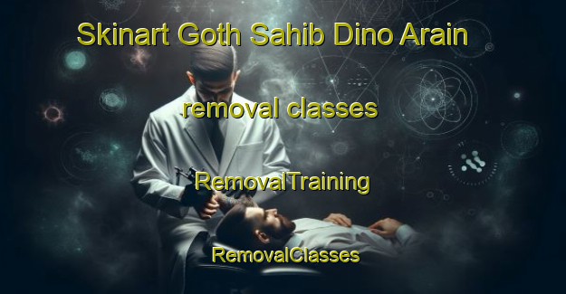 Skinart Goth Sahib Dino Arain removal classes | RemovalTraining | RemovalClasses | SkinartTraining-Pakistan