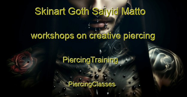 Skinart Goth Saiyid Matto workshops on creative piercing | PiercingTraining | PiercingClasses | SkinartTraining-Pakistan