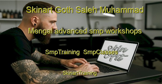 Skinart Goth Saleh Muhammad Mengal advanced smp workshops | SmpTraining | SmpClasses | SkinartTraining-Pakistan