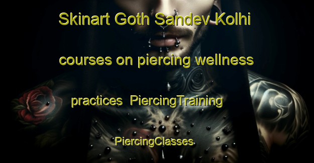 Skinart Goth Sandev Kolhi courses on piercing wellness practices | PiercingTraining | PiercingClasses | SkinartTraining-Pakistan
