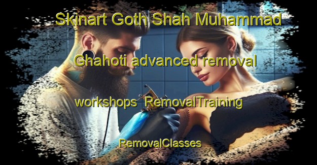 Skinart Goth Shah Muhammad Ghahoti advanced removal workshops | RemovalTraining | RemovalClasses | SkinartTraining-Pakistan