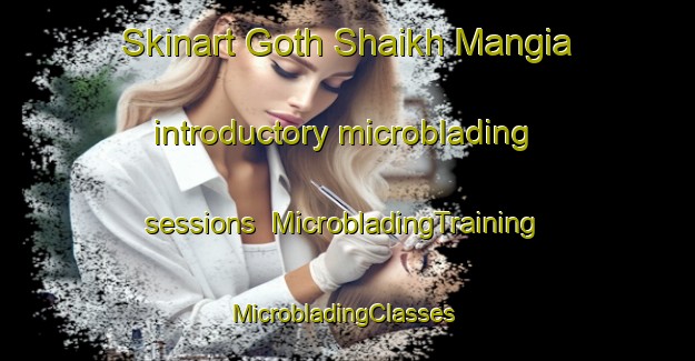 Skinart Goth Shaikh Mangia introductory microblading sessions | MicrobladingTraining | MicrobladingClasses | SkinartTraining-Pakistan