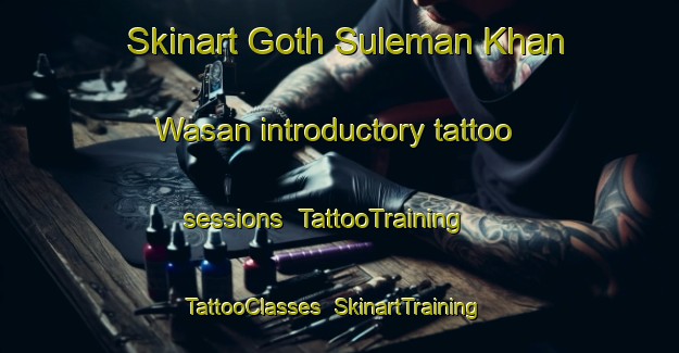 Skinart Goth Suleman Khan Wasan introductory tattoo sessions | TattooTraining | TattooClasses | SkinartTraining-Pakistan