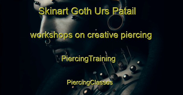 Skinart Goth Urs Patail workshops on creative piercing | PiercingTraining | PiercingClasses | SkinartTraining-Pakistan