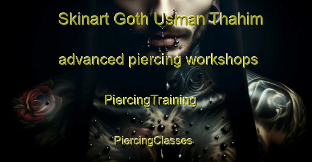 Skinart Goth Usman Thahim advanced piercing workshops | PiercingTraining | PiercingClasses | SkinartTraining-Pakistan