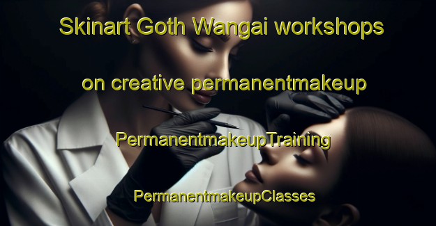 Skinart Goth Wangai workshops on creative permanentmakeup | PermanentmakeupTraining | PermanentmakeupClasses | SkinartTraining-Pakistan