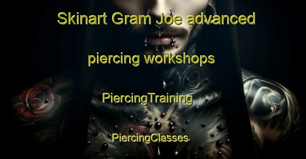 Skinart Gram Joe advanced piercing workshops | PiercingTraining | PiercingClasses | SkinartTraining-Pakistan