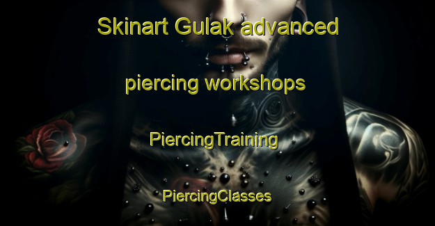 Skinart Gulak advanced piercing workshops | #PiercingTraining #PiercingClasses #SkinartTraining-Pakistan