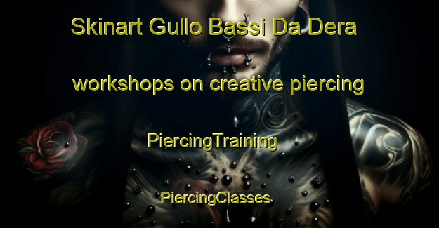 Skinart Gullo Bassi Da Dera workshops on creative piercing | PiercingTraining | PiercingClasses | SkinartTraining-Pakistan
