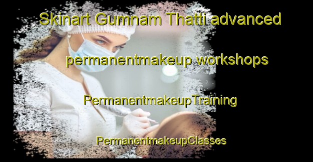 Skinart Gumnam Thatti advanced permanentmakeup workshops | PermanentmakeupTraining | PermanentmakeupClasses | SkinartTraining-Pakistan
