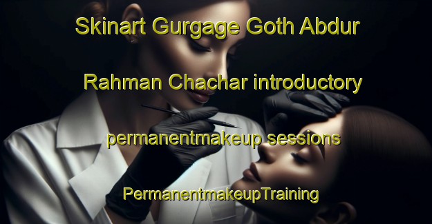 Skinart Gurgage Goth Abdur Rahman Chachar introductory permanentmakeup sessions | PermanentmakeupTraining | PermanentmakeupClasses | SkinartTraining-Pakistan