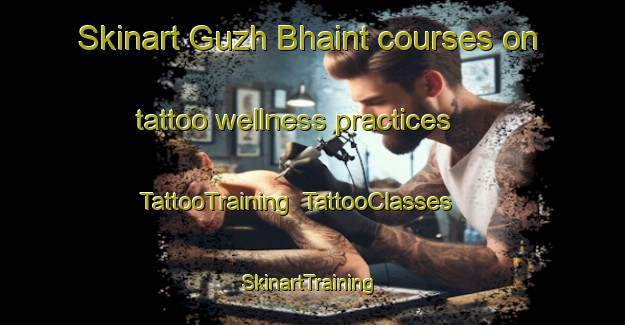 Skinart Guzh Bhaint courses on tattoo wellness practices | TattooTraining | TattooClasses | SkinartTraining-Pakistan