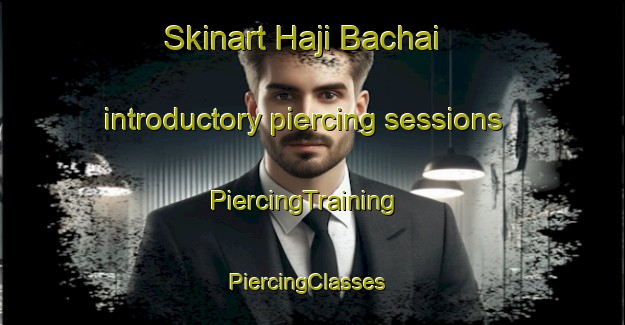 Skinart Haji Bachai introductory piercing sessions | PiercingTraining | PiercingClasses | SkinartTraining-Pakistan