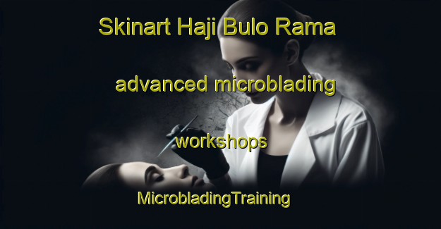 Skinart Haji Bulo Rama advanced microblading workshops | MicrobladingTraining | MicrobladingClasses | SkinartTraining-Pakistan