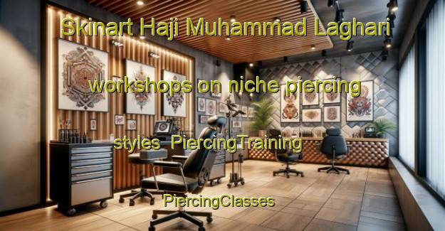 Skinart Haji Muhammad Laghari workshops on niche piercing styles | PiercingTraining | PiercingClasses | SkinartTraining-Pakistan
