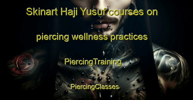 Skinart Haji Yusuf courses on piercing wellness practices | PiercingTraining | PiercingClasses | SkinartTraining-Pakistan