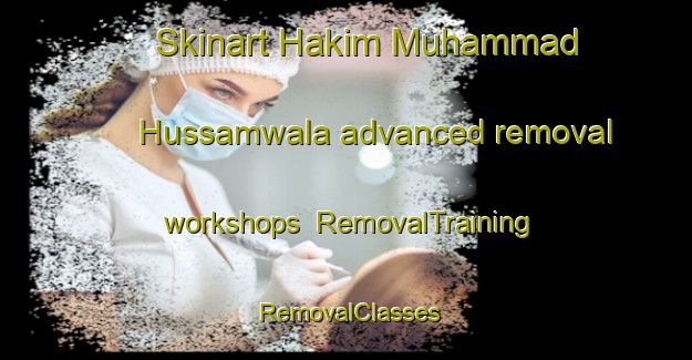 Skinart Hakim Muhammad Hussamwala advanced removal workshops | RemovalTraining | RemovalClasses | SkinartTraining-Pakistan