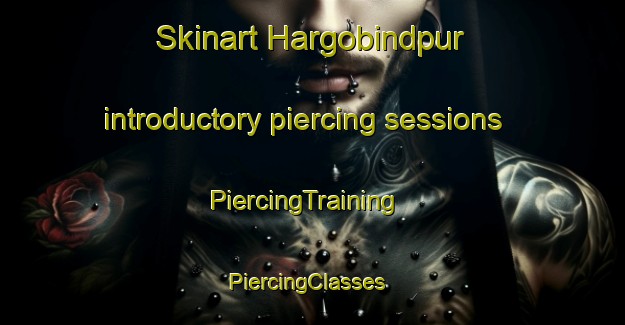 Skinart Hargobindpur introductory piercing sessions | PiercingTraining | PiercingClasses | SkinartTraining-Pakistan