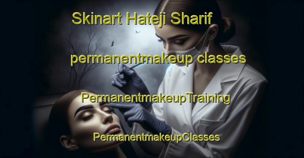 Skinart Hateji Sharif permanentmakeup classes | PermanentmakeupTraining | PermanentmakeupClasses | SkinartTraining-Pakistan