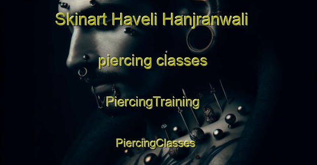 Skinart Haveli Hanjranwali piercing classes | PiercingTraining | PiercingClasses | SkinartTraining-Pakistan