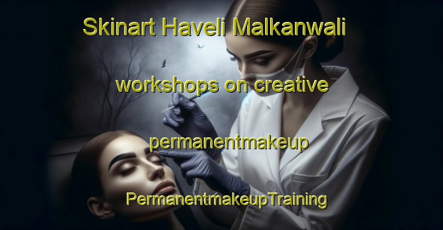 Skinart Haveli Malkanwali workshops on creative permanentmakeup | PermanentmakeupTraining | PermanentmakeupClasses | SkinartTraining-Pakistan