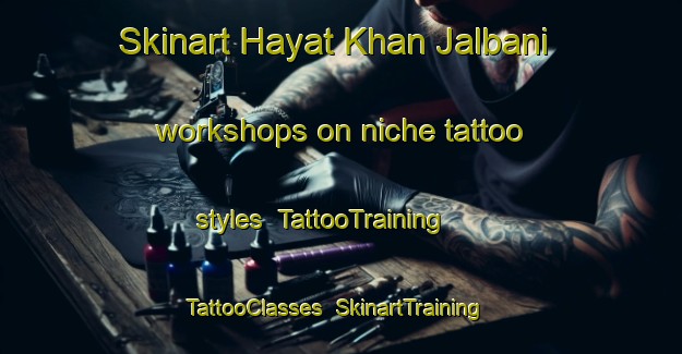 Skinart Hayat Khan Jalbani workshops on niche tattoo styles | TattooTraining | TattooClasses | SkinartTraining-Pakistan