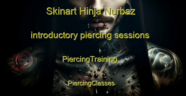 Skinart Hinja Nurbaz introductory piercing sessions | PiercingTraining | PiercingClasses | SkinartTraining-Pakistan