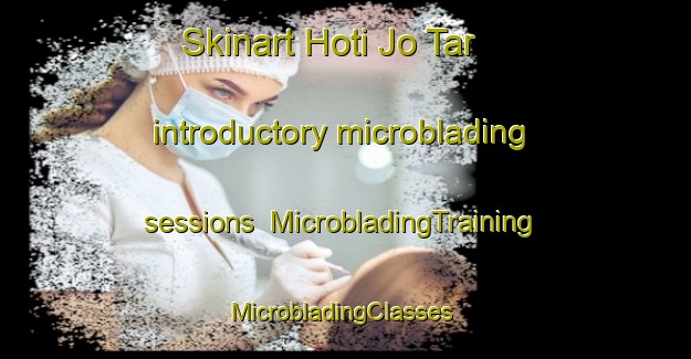 Skinart Hoti Jo Tar introductory microblading sessions | MicrobladingTraining | MicrobladingClasses | SkinartTraining-Pakistan