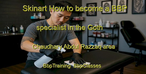 Skinart How to become a BBP specialist in the Goth Chaudhary Abdul Razzaq area | BbpTraining | BbpClasses | SkinartTraining-Pakistan