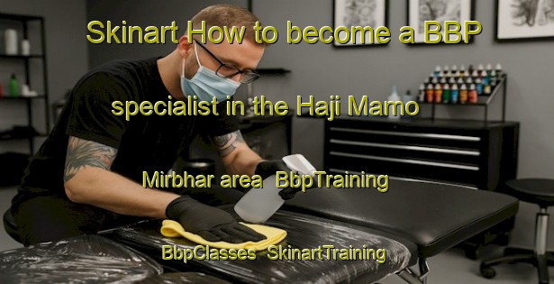 Skinart How to become a BBP specialist in the Haji Mamo Mirbhar area | BbpTraining | BbpClasses | SkinartTraining-Pakistan
