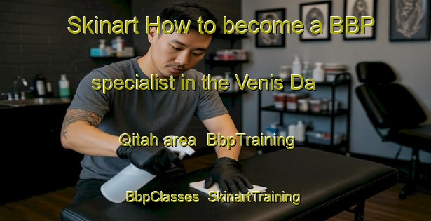 Skinart How to become a BBP specialist in the Venis Da Qitah area | BbpTraining | BbpClasses | SkinartTraining-Pakistan