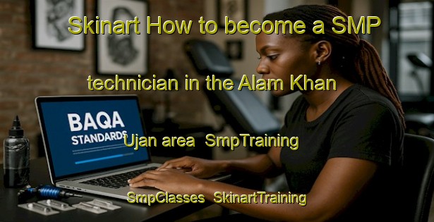 Skinart How to become a SMP technician in the Alam Khan Ujan area | SmpTraining | SmpClasses | SkinartTraining-Pakistan