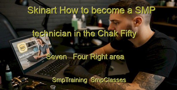 Skinart How to become a SMP technician in the Chak Fifty Seven   Four Right area | SmpTraining | SmpClasses | SkinartTraining-Pakistan