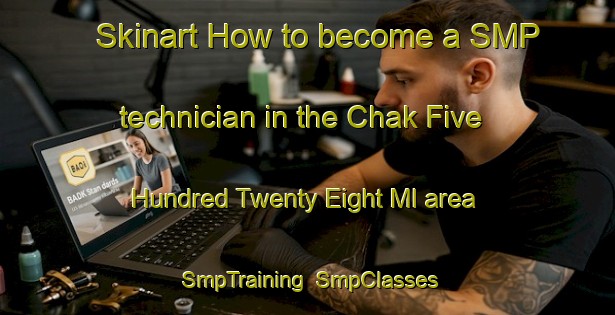 Skinart How to become a SMP technician in the Chak Five Hundred Twenty Eight Ml area | SmpTraining | SmpClasses | SkinartTraining-Pakistan