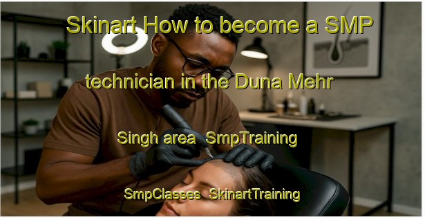 Skinart How to become a SMP technician in the Duna Mehr Singh area | SmpTraining | SmpClasses | SkinartTraining-Pakistan