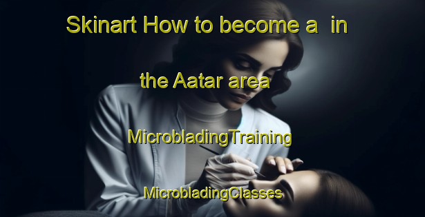 Skinart How to become a  in the Aatar area | #MicrobladingTraining #MicrobladingClasses #SkinartTraining-Pakistan