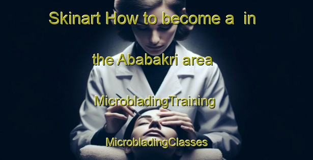 Skinart How to become a  in the Ababakri area | #MicrobladingTraining #MicrobladingClasses #SkinartTraining-Pakistan